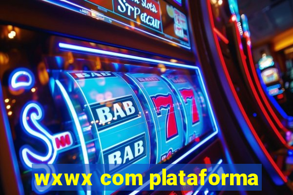 wxwx com plataforma